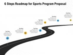 6 Steps Roadmap For Sports Program Proposal Ppt Powerpoint Presentation Examples