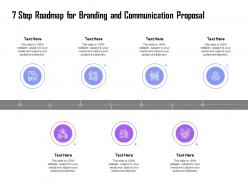 7 Step Roadmap For Branding And Communication Proposal Ppt Show Gallery