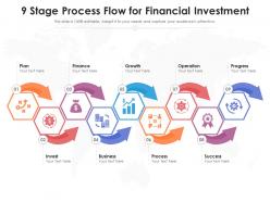 9 Stage Process Flow For Financial Investment