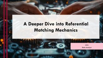 A Deeper Dive Into Referential Matching Mechanics PPT Presentation ST AI