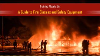 A Guide To Fire Classes And Safety Equipment Training Ppt