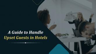 A Guide To Handle Upset Guests In Hotels Training Ppt