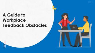 A Guide To Workplace Feedback Obstacles Training Ppt
