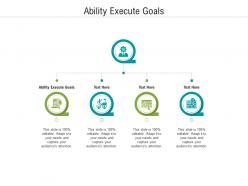 Ability execute goals ppt powerpoint presentation file styles cpb