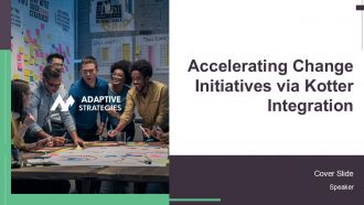 Accelerating Change Initiatives Via Kotter Integration PPT Presentation AT