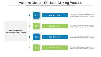 Achieve Closure Decision Making Process In Powerpoint And Google Slides Cpb