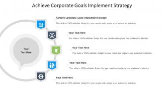 Achieve Corporate Goals Implement Strategy Ppt Powerpoint Presentation File Inspiration Cpb