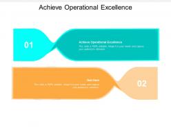 Achieve operational excellence ppt powerpoint presentation file example topics