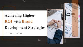 Achieving Higher ROI With Brand Development Strategies Powerpoint Presentation Slides