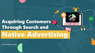 Acquiring Customers Through Search And Native Advertising Powerpoint Presentation Slides MKT CD V