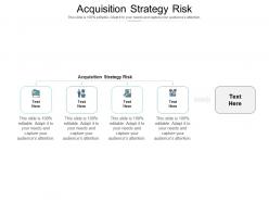 Acquisition strategy risk ppt powerpoint presentation show maker cpb
