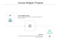 Across multiple projects ppt powerpoint presentation layouts examples cpb
