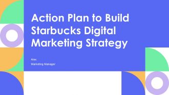 Action Plan To Build Starbucks Digital Marketing Strategy PPT Presentation AT