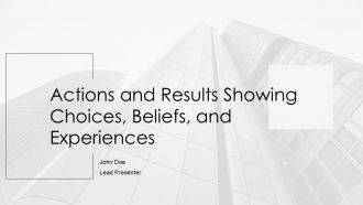 Actions And Results Showing Choices Beliefs And Experiences PPT Designs AT