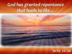 Acts 11 18 god has granted repentance that leads powerpoint church sermon