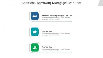 Additional borrowing mortgage clear debt ppt powerpoint presentation outline cpb