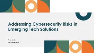 Addressing Cybersecurity Risks In Emerging Tech Solutions PPT Graphics ACP