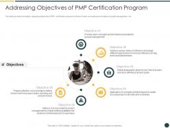 Addressing objectives of pmp certification course it ppt pictures