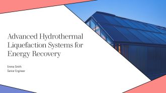 Advanced Hydrothermal Liquefaction Systems For Energy Recovery PPT Guidelines AT