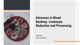 Advances In Blood Banking Leukocyte Reduction And Processing PPT Slides AT