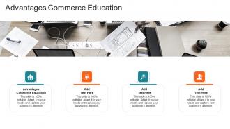 Advantages Commerce Education In Powerpoint And Google Slides Cpb