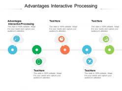 Advantages interactive processing ppt powerpoint presentation model templates cpb