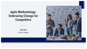 Agile Methodology Embracing Change For Competitive PPT Slides AT