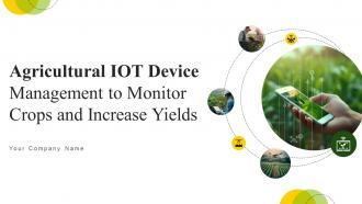 Agricultural IoT Device Management To Monitor Crops And Increase Yields Complete Deck IoT CD V