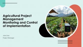 Agricultural Project Management Monitoring And Control Of Implementation PPT Presentation ACP