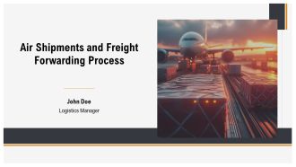 Air Shipments And Freight Forwarding Process PPT Demonstration AT