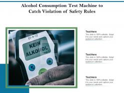 Alcohol consumption test machine to catch violation of safety rules
