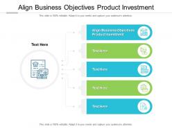 Align business objectives product investment ppt powerpoint presentation layouts cpb