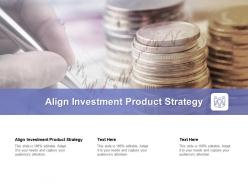 Align investment product strategy ppt powerpoint presentation show templates cpb