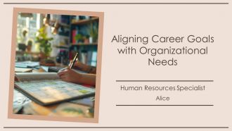 Aligning Career Goals With Organizational Needs PPT Summary AT