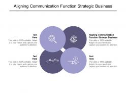 Aligning communication function strategic business ppt powerpoint presentation slides designs cpb