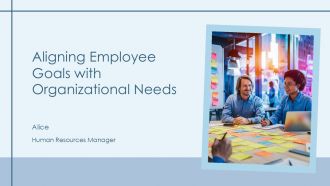 Aligning Employee Goals With Organizational Needs PPT Designs AT