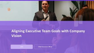 Aligning Executive Team Goals With Company Vision PPT Information AT