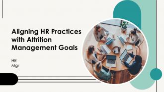 Aligning HR Practices With Attrition Management Goals PPT Outline AT