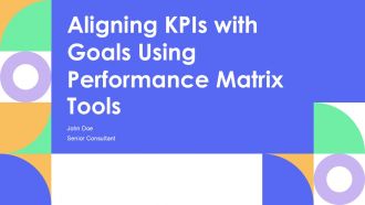 Aligning Kpis With Goals Using Performance Matrix Tools PPT PowerPoint AT
