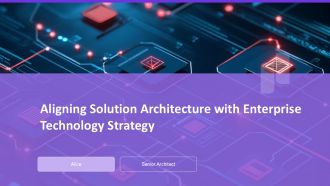 Aligning Solution Architecture With Enterprise Technology Strategy PPT Information AT
