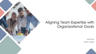 Aligning Team Expertise With Organizational Goals PPT Sample AT
