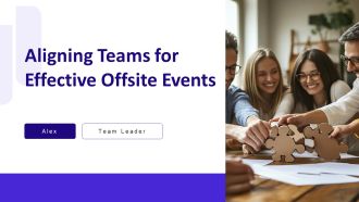 Aligning Teams For Effective Offsite Events PPT Designs AT