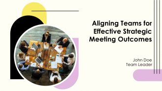 Aligning Teams For Effective Strategic Meeting Outcomes PPT PowerPoint AT Aligning Teams For Effective Strategic Meeting Outcomes PPT PowerPoint AT