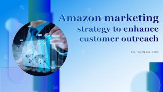 Amazons Marketing Strategy To Enhance Customer Outreach Powerpoint Presentation Slides MKT CD