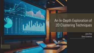 An In Depth Exploration Of 2D Clustering Techniques PPT PowerPoint AT