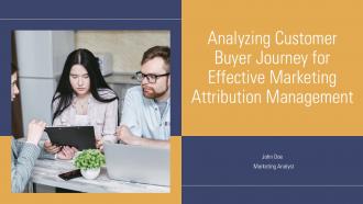 Analyzing Customer Buyer Journey For Effective Marketing Attribution Management PPT Slides ACP