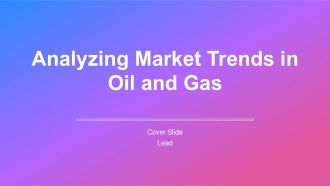 Analyzing Market Trends In Oil And Gas For Competitions PPT Slides AT