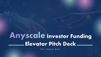 Anyscale Investor Funding Elevator Pitch Deck Ppt Template