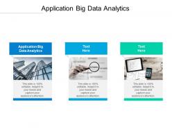 Application big data analytics ppt powerpoint presentation icon grid cpb