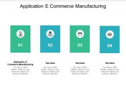Application e commerce manufacturing ppt powerpoint presentation summary show cpb